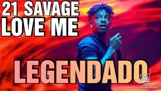 21 Savage - Love Me (LEGENDADO)