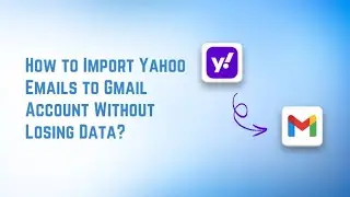 How to Migrate Yahoo Mail to Gmail – Complete Step-by-Step Guide [2025]
