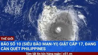 Bão số 10 (siêu bão Man-yi) giật cấp 17, đang càn quét Philippines