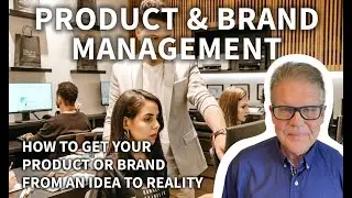 Product and Brand Management - How to Get Your Product or Brand from an Idea to Reality