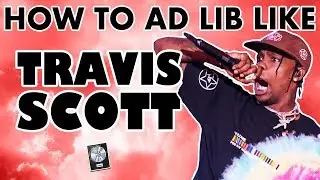 How to Get Ad Libs Like TRAVIS SCOTT - 