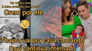 OREM POR ELE!!! THAYNA THALITA RAVI CONTÍNUA INTERNADO, CONTINUEM ORANDO PELO O PEQUENO RAVI