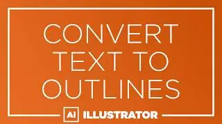 Illustrator - Convert Text To Outlines