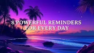8 POWERFUL REMINDERS FOR EVERY DAY