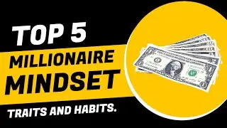 MILLIONAIRE MINDSET - 5 Things Millionaires Do