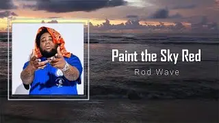 Rod Wave - Paint The Sky Red (Lyrics) 🎵