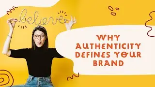 Why authenticity DEFINES your brand!