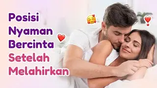 Posisi Nyaman Bercinta Setelah Melahirkan