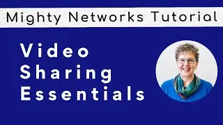 Mighty Networks Tutorial: Video Sharing Essentials