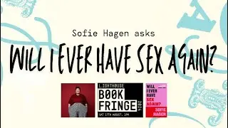 Will I Ever Have Sex Again? With Sofie Hagen