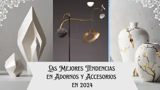 Las Mejores Tendencias en Adornos y Accesorios en 2024: