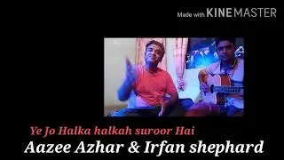 Ye jo halka halka suroor hai Coverd by Aazee Azhar