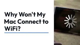 Why Won't My Mac Connect to WIFI