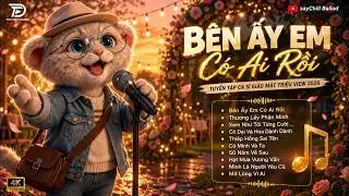 Nhạc Trẻ Ballad Việt Hot Trend 2026 | BXH HITS CA SĨ GIẤU MẶT Hay Nhất 2026 - Bên Ấy Em Có Ai Rồi