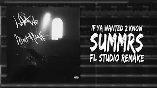 How Summrs – "If Ya Wanted 2 Know​" Was Made In 4 Minutes (FL STUDIO REMAKE)