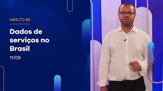 Dados do setor de serviços no Brasil | Minuto B3 – 11/09/2024