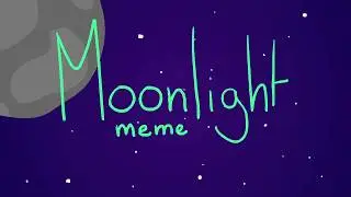 Moonlight Meme || TY FOR 315+ AJSDKF;LADJSF