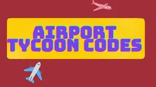 Airport tycoon codes!