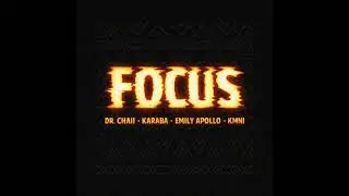 FOCUS (Official Audio) - Dr. Chaii, KARABA, Emily Apollo & KMNI