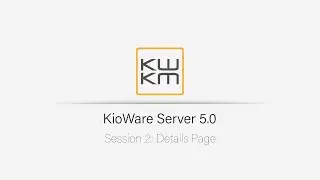 KioWare Server 5.0: Details Page | Session 2