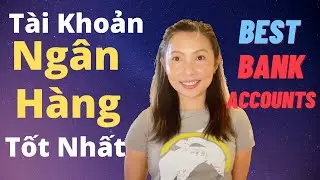 Tài Khoản Ngân Hàng Tốt Nhất | Best Bank Accounts | Cuộc Sống Mỹ