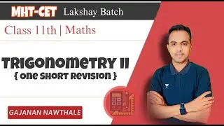 Trigonometry II ( One short Revision ) Class 11th  MHT - CET Lakshya Batch