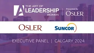 Executive Panel - The Art of Leadership Women - Calgary 2024