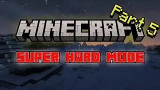 Minecraft Super Hard Mode - A Hardcore Series | PART 5