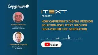 iText Podcast - How Capgemini's digital pension solution uses iText DITO for PDF Generation