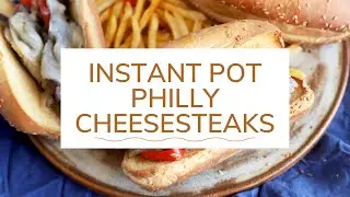 Instant Pot Philly Cheesesteaks