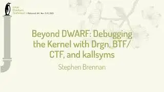Beyond DWARF: Debugging the Kernel with Drgn BTF/CTF & kallsyms  Stephen Brennan - Stephen Brennan