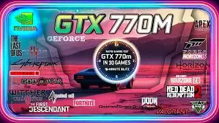 NVIDIA GEFORCE GTX 770M in 30 GAMES      | 2024-2025