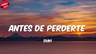 Duki - Antes de Perderte (Letra/Lyrics)