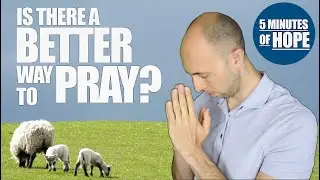 5 Min. of Hope | Is There A Better Way to Pray? | Revitalize Your Prayer [Includes Prayer for You]