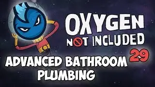 Oxygen Not Included - Ep.29 - ADVANCED BATHROOM PIPING - ONI Alpha Let's Play Guide