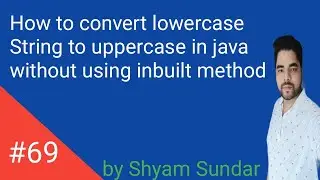 How to convert lowercase String to uppercase in java without using inbuilt method || Shyam Sundar