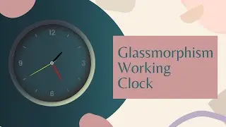CSS Glassmorphism Working Analog Clock | JavaScript Clock