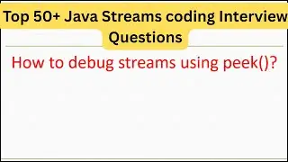 Top 50+ Java Streaming Coding Interview Questions - How to debug streams using peek()? 