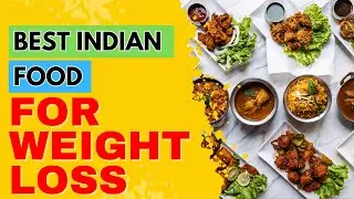 HEALTHIEST Indian Foods for Weight Loss [UNBELIEVABLE]