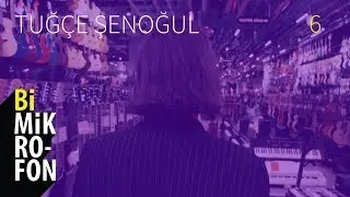 Tuğçe Şenoğul | @ bi'Mikrofon | 6