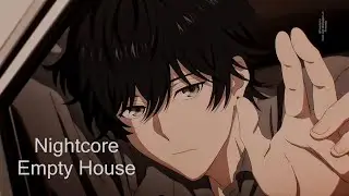 ˹Nightcore˼ Empty House