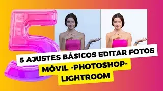 5 AJUSTES PARA EDITAR FOTOS RAPIDAMENTE