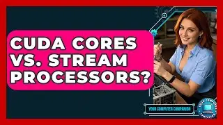 CUDA Cores Vs. Stream Processors? - Your Computer Companion