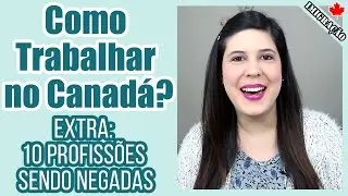 COMO TRABALHAR no CANADÁ | 10 profissões que estão NEGANDO VISTO