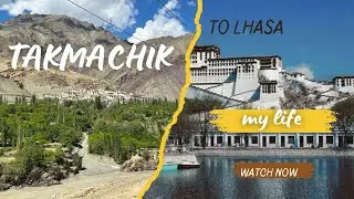 My life my journey TAKMACHIK to Lhasa