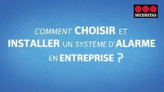 Comment choisir et installer un système d'alarme en entreprise  ?