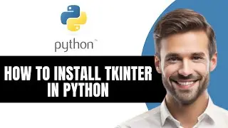 HOW TO INSTALL TKINTER IN PYTHON