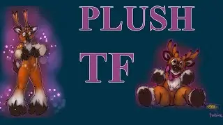 Furry Plush Transformation / Plush TFTG