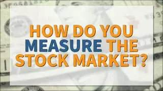 Investment Basics: Measuring the Market