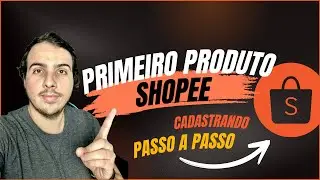 Como cadastrar o primeiro produto na Shopee (Passo a Passo Completo 2025)